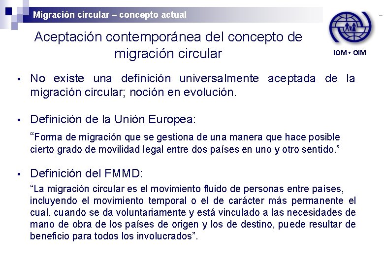 Migración circular – concepto actual Aceptación contemporánea del concepto de migración circular IOM •