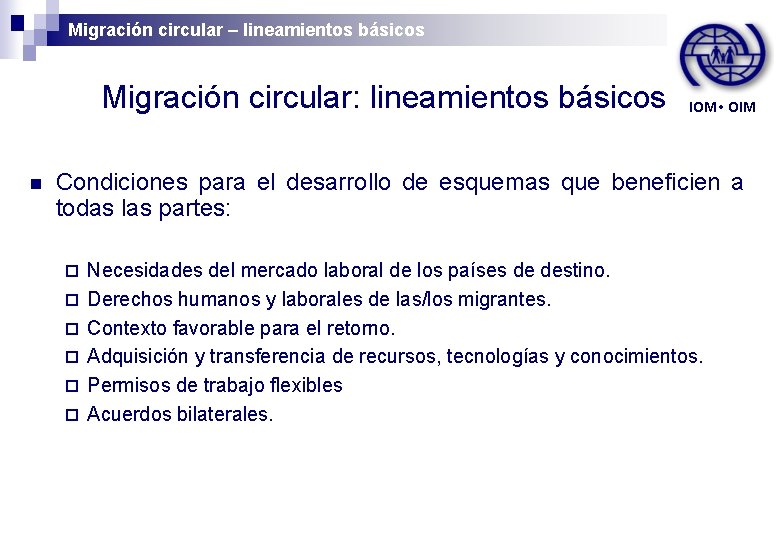 Migración circular – lineamientos básicos Migración circular: lineamientos básicos n IOM • OIM Condiciones