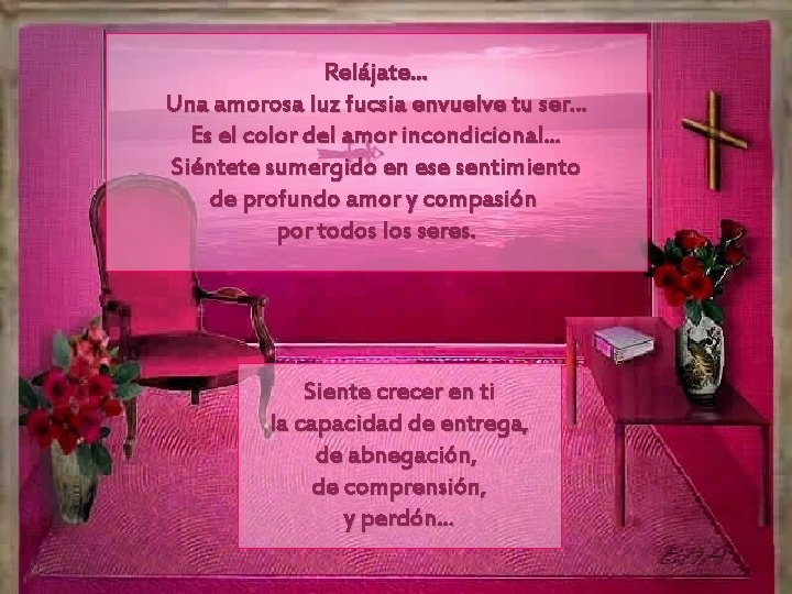 Relájate. . . Una amorosa luz fucsia envuelve tu ser. . . Es el