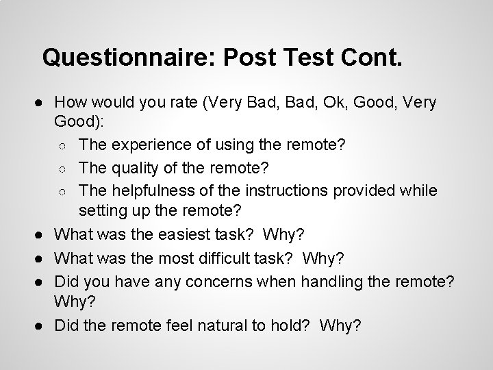 Questionnaire: Post Test Cont. ● How would you rate (Very Bad, Ok, Good, Very