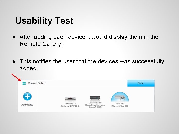 Usability Test ● After adding each device it would display them in the Remote