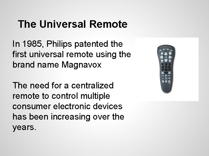 The Universal Remote In 1985, Philips patented the first universal remote using the brand