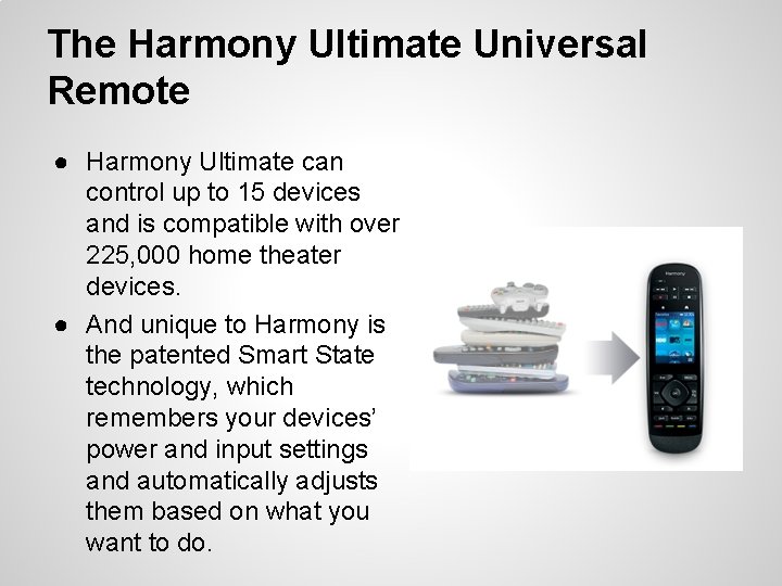 The Harmony Ultimate Universal Remote ● Harmony Ultimate can control up to 15 devices