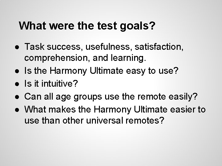 What were the test goals? ● Task success, usefulness, satisfaction, comprehension, and learning. ●