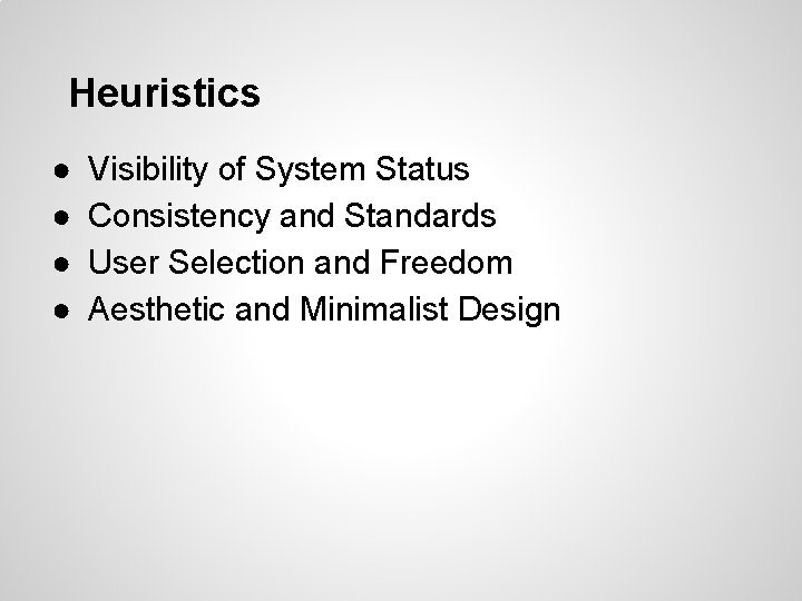Heuristics ● ● Visibility of System Status Consistency and Standards User Selection and Freedom