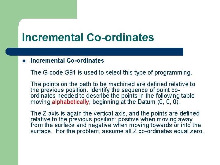 Incremental Co-ordinates l Incremental Co-ordinates The G-code G 91 is used to select this