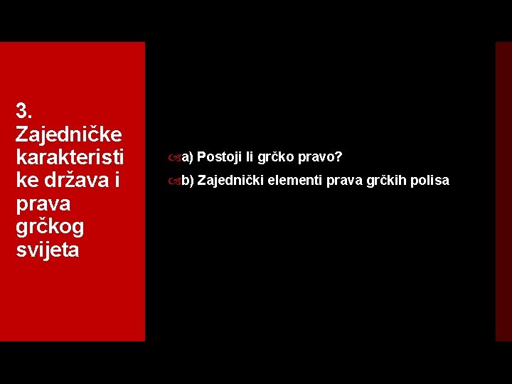 3. Zajedničke karakteristi ke država i prava grčkog svijeta a) Postoji li grčko pravo?