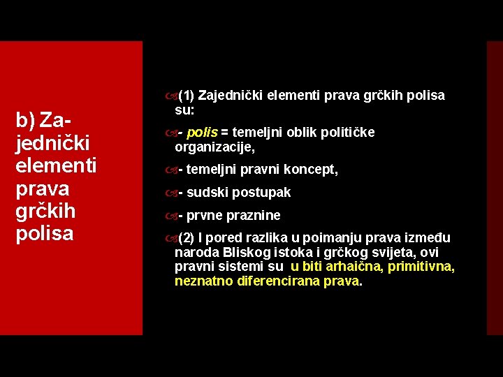 b) Zajednički elementi prava grčkih polisa (1) Zajednički elementi prava grčkih polisa su: -