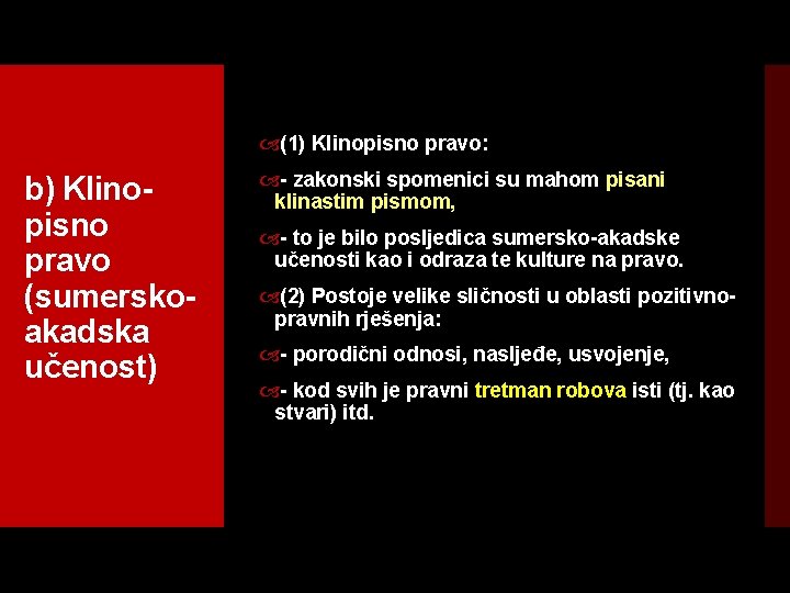  (1) Klinopisno pravo: b) Klinopisno pravo (sumerskoakadska učenost) - zakonski spomenici su mahom