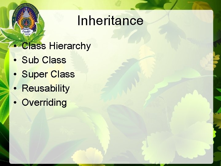 Inheritance • • • Class Hierarchy Sub Class Super Class Reusability Overriding 