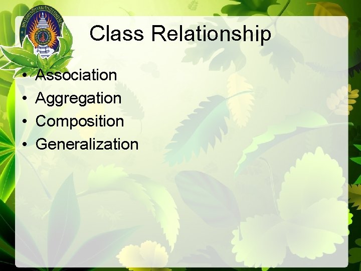 Class Relationship • • Association Aggregation Composition Generalization 