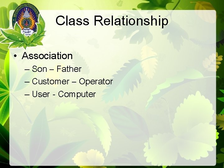 Class Relationship • Association – Son – Father – Customer – Operator – User