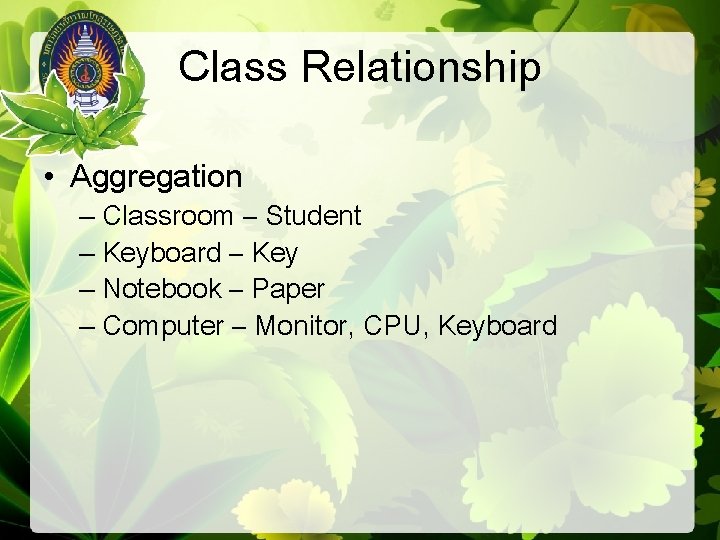 Class Relationship • Aggregation – Classroom – Student – Keyboard – Key – Notebook