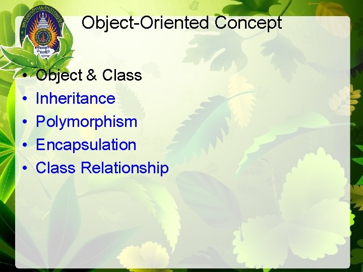 Object-Oriented Concept • • • Object & Class Inheritance Polymorphism Encapsulation Class Relationship 