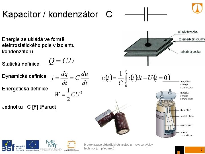 Kapacitor / kondenzátor C Energie se ukládá ve formě elektrostatického pole v izolantu kondenzátoru