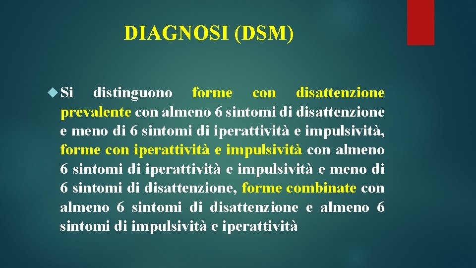 DIAGNOSI (DSM) Si distinguono forme con disattenzione prevalente con almeno 6 sintomi di disattenzione DIAGNOSI (DSM) Si distinguono forme con disattenzione prevalente con almeno 6 sintomi di disattenzione