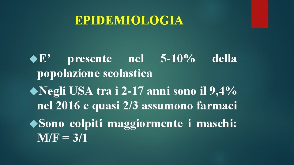 EPIDEMIOLOGIA E’ presente nel 5 -10% della popolazione scolastica Negli USA tra i 2 EPIDEMIOLOGIA E’ presente nel 5 -10% della popolazione scolastica Negli USA tra i 2