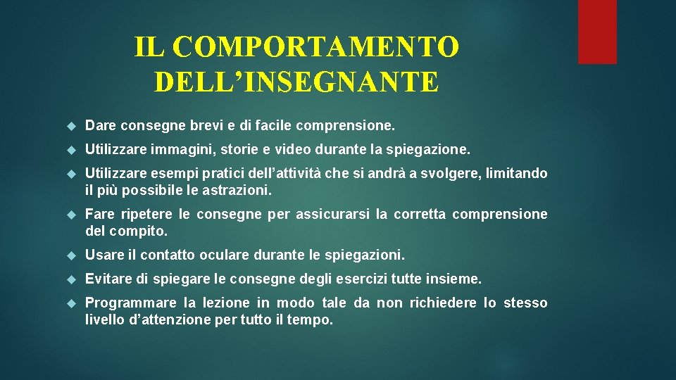 IL COMPORTAMENTO DELL’INSEGNANTE Dare consegne brevi e di facile comprensione. Utilizzare immagini, storie e IL COMPORTAMENTO DELL’INSEGNANTE Dare consegne brevi e di facile comprensione. Utilizzare immagini, storie e