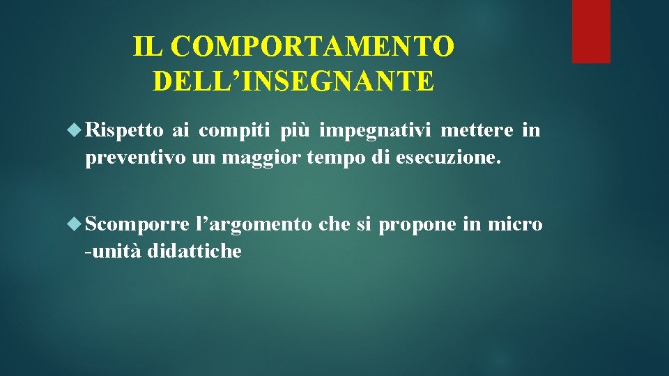 IL COMPORTAMENTO DELL’INSEGNANTE Rispetto ai compiti più impegnativi mettere in preventivo un maggior tempo IL COMPORTAMENTO DELL’INSEGNANTE Rispetto ai compiti più impegnativi mettere in preventivo un maggior tempo