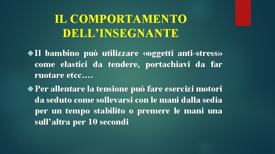 IL COMPORTAMENTO DELL’INSEGNANTE Il bambino può utilizzare «oggetti anti-stress» come elastici da tendere, portachiavi IL COMPORTAMENTO DELL’INSEGNANTE Il bambino può utilizzare «oggetti anti-stress» come elastici da tendere, portachiavi