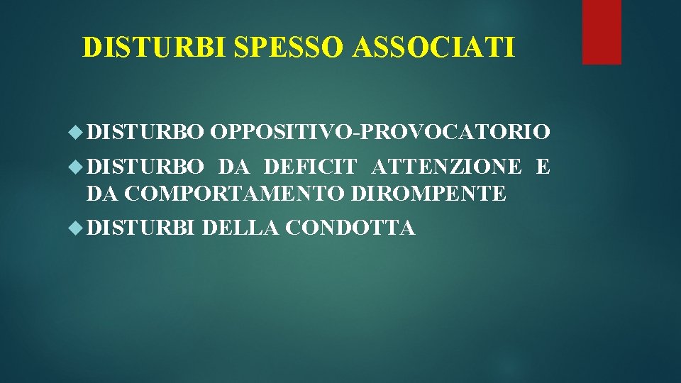 DISTURBI SPESSO ASSOCIATI DISTURBO OPPOSITIVO-PROVOCATORIO DISTURBO DA DEFICIT ATTENZIONE E DA COMPORTAMENTO DIROMPENTE DISTURBI DISTURBI SPESSO ASSOCIATI DISTURBO OPPOSITIVO-PROVOCATORIO DISTURBO DA DEFICIT ATTENZIONE E DA COMPORTAMENTO DIROMPENTE DISTURBI