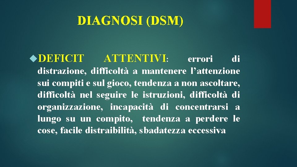DIAGNOSI (DSM) DEFICIT ATTENTIVI: errori di distrazione, difficoltà a mantenere l’attenzione sui compiti e DIAGNOSI (DSM) DEFICIT ATTENTIVI: errori di distrazione, difficoltà a mantenere l’attenzione sui compiti e