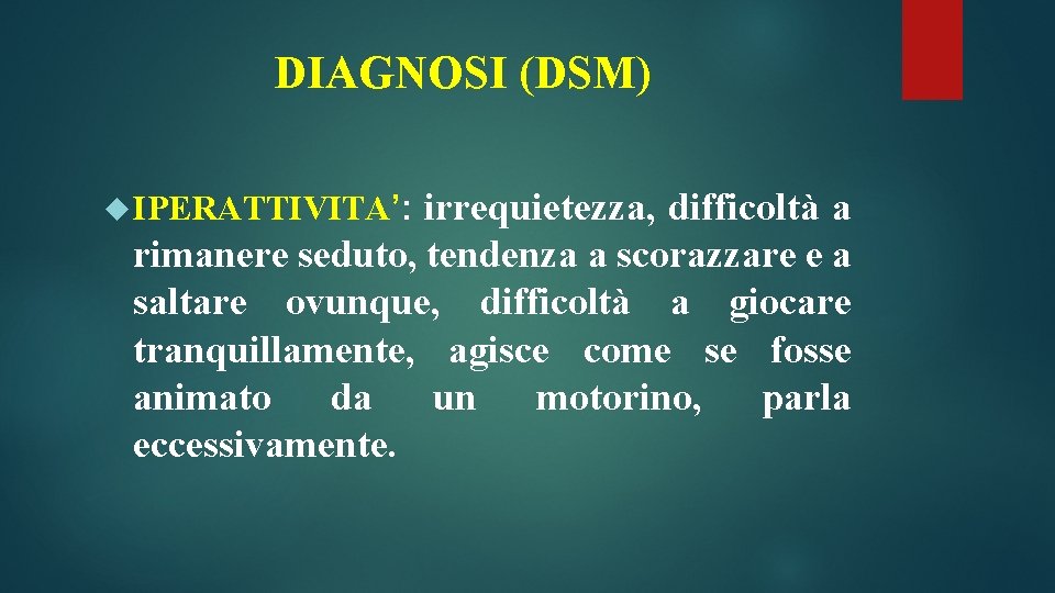 DIAGNOSI (DSM) irrequietezza, difficoltà a rimanere seduto, tendenza a scorazzare e a saltare ovunque, DIAGNOSI (DSM) irrequietezza, difficoltà a rimanere seduto, tendenza a scorazzare e a saltare ovunque,
