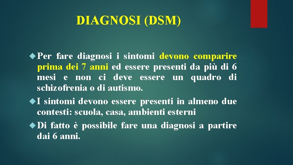 DIAGNOSI (DSM) Per fare diagnosi i sintomi devono comparire prima dei 7 anni ed DIAGNOSI (DSM) Per fare diagnosi i sintomi devono comparire prima dei 7 anni ed