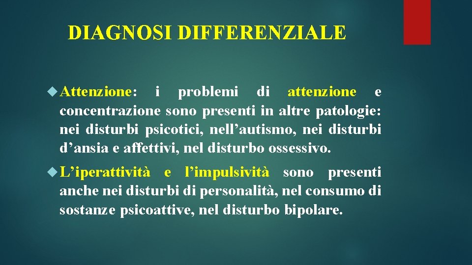 DIAGNOSI DIFFERENZIALE Attenzione: i problemi di attenzione e concentrazione sono presenti in altre patologie: DIAGNOSI DIFFERENZIALE Attenzione: i problemi di attenzione e concentrazione sono presenti in altre patologie:
