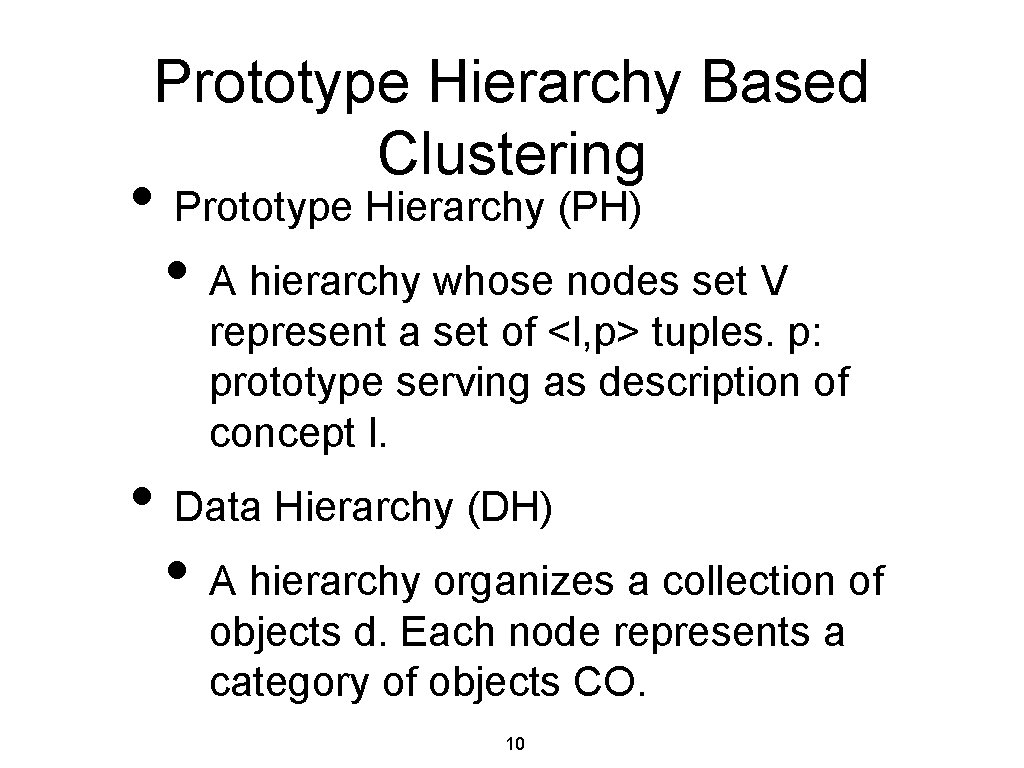 Prototype Hierarchy Based Clustering • Prototype Hierarchy (PH) • A hierarchy whose nodes set