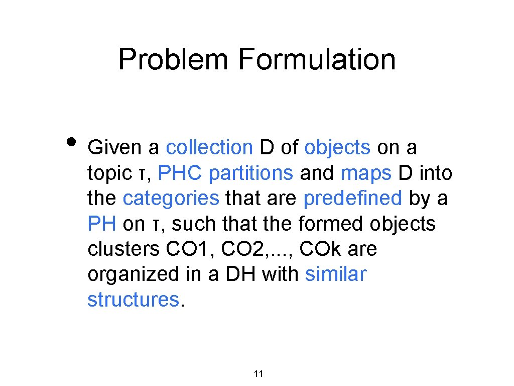 Problem Formulation • Given a collection D of objects on a topic τ, PHC