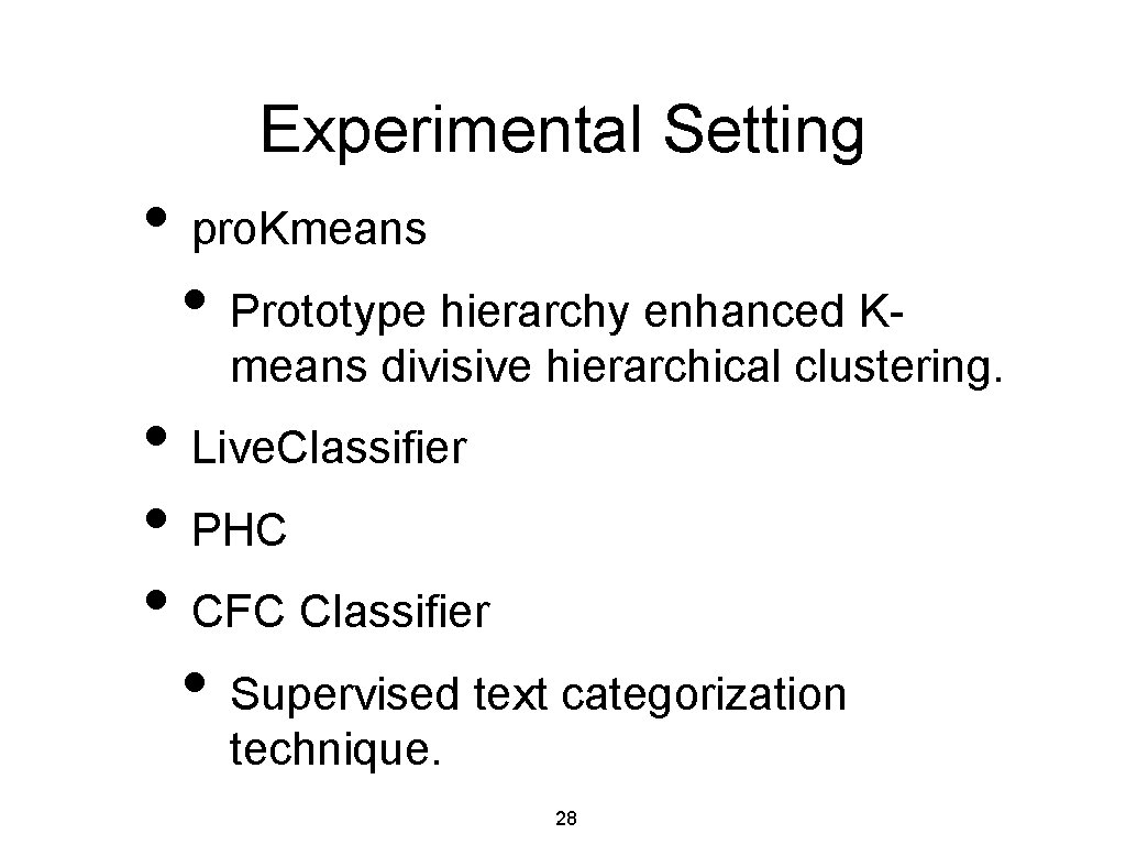 Experimental Setting • pro. Kmeans • Prototype hierarchy enhanced K- means divisive hierarchical clustering.