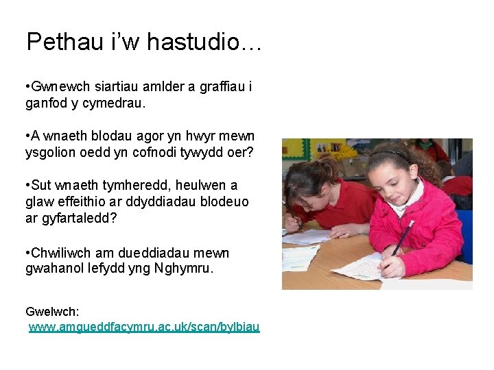 Pethau i’w hastudio… • Gwnewch siartiau amlder a graffiau i ganfod y cymedrau. •