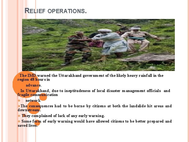 RELIEF OPERATIONS. o. The IMD warned the Uttarakhand government of the likely heavy rainfall