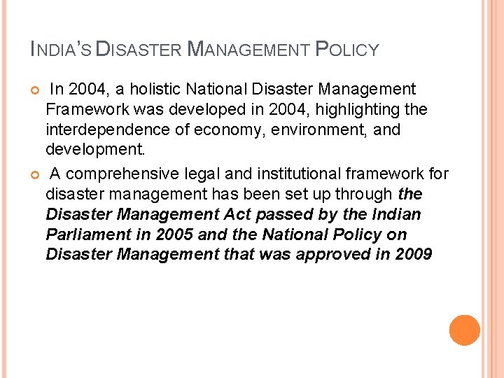 INDIA’S DISASTER MANAGEMENT POLICY In 2004, a holistic National Disaster Management Framework was developed