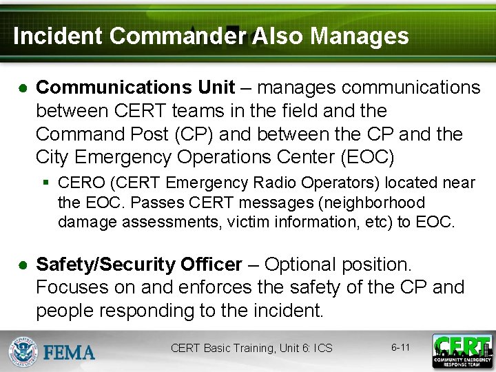 Incident Commander Also Manages ● Communications Unit – manages communications between CERT teams in