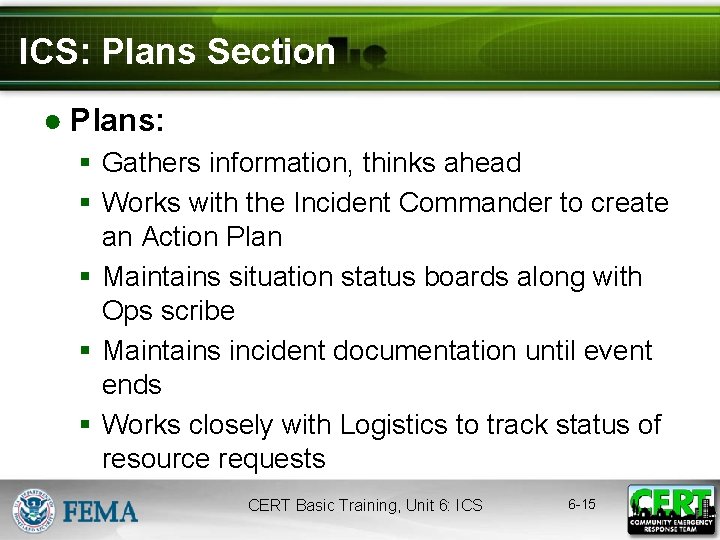 ICS: Plans Section ● Plans: § Gathers information, thinks ahead § Works with the