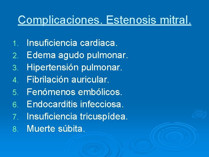 Complicaciones. Estenosis mitral. 1. 2. 3. 4. 5. 6. 7. 8. Insuficiencia cardiaca. Edema