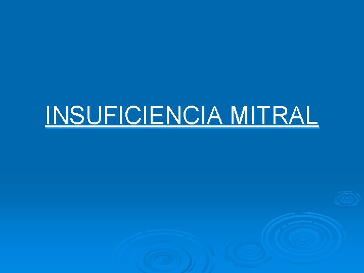 INSUFICIENCIA MITRAL 