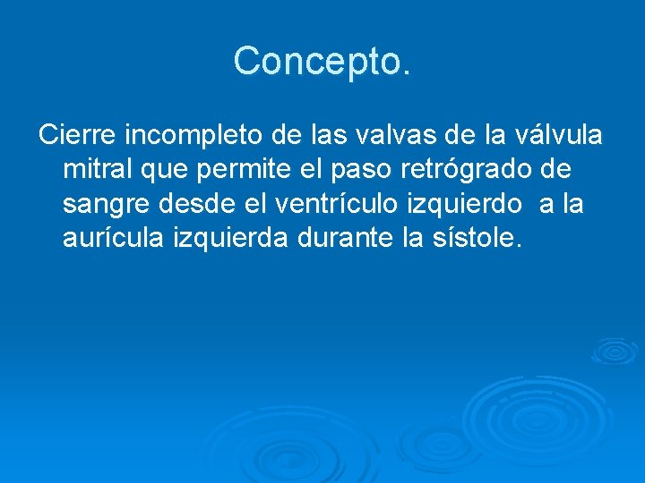 Concepto. Cierre incompleto de las valvas de la válvula mitral que permite el paso