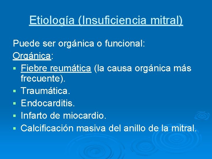 Etiología (Insuficiencia mitral) Puede ser orgánica o funcional: Orgánica: § Fiebre reumática (la causa