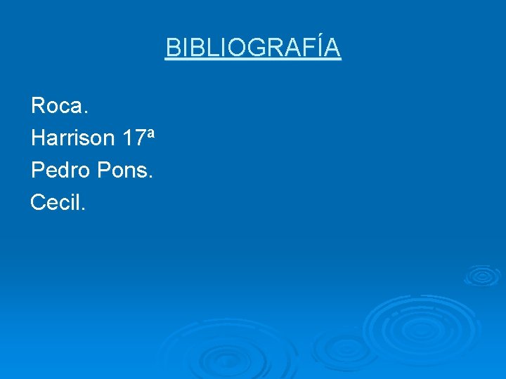 BIBLIOGRAFÍA Roca. Harrison 17ª Pedro Pons. Cecil. 