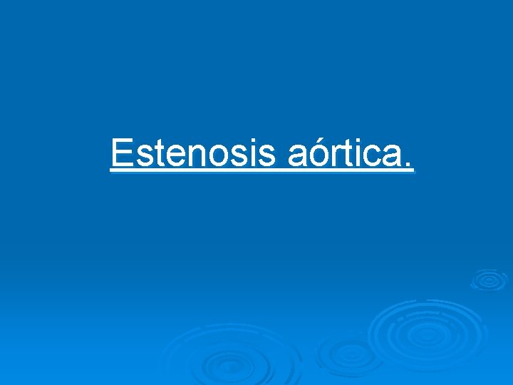 Estenosis aórtica. 