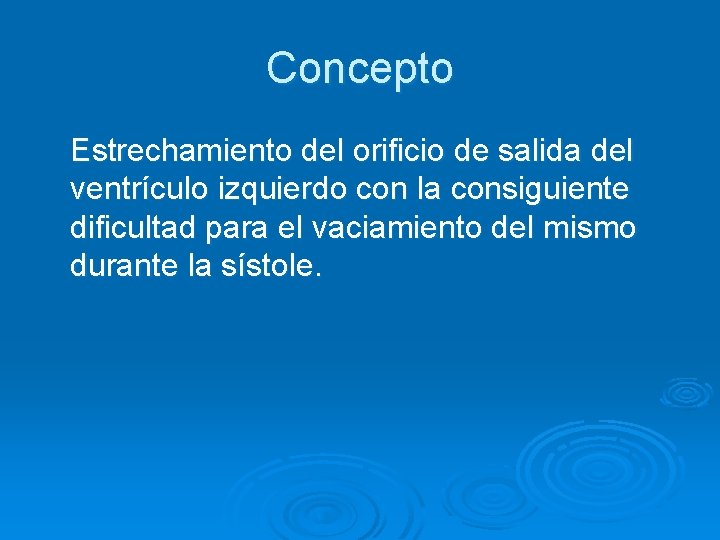 Concepto Estrechamiento del orificio de salida del ventrículo izquierdo con la consiguiente dificultad para