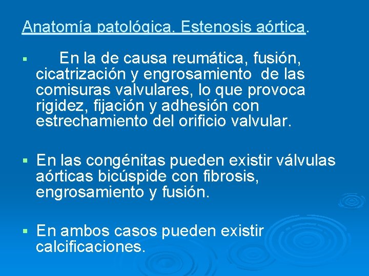 Anatomía patológica. Estenosis aórtica. § En la de causa reumática, fusión, cicatrización y engrosamiento