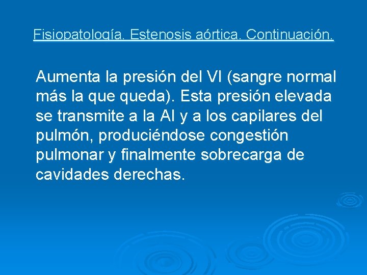 Fisiopatología. Estenosis aórtica. Continuación. Aumenta la presión del VI (sangre normal más la queda).