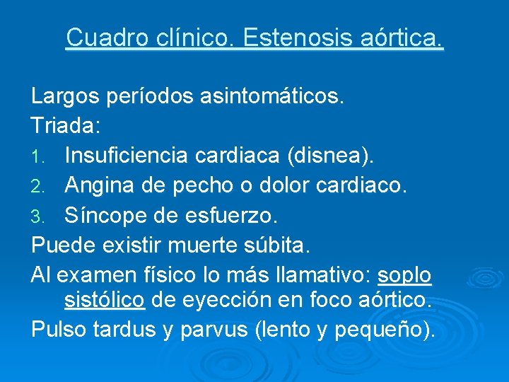 Cuadro clínico. Estenosis aórtica. Largos períodos asintomáticos. Triada: 1. Insuficiencia cardiaca (disnea). 2. Angina