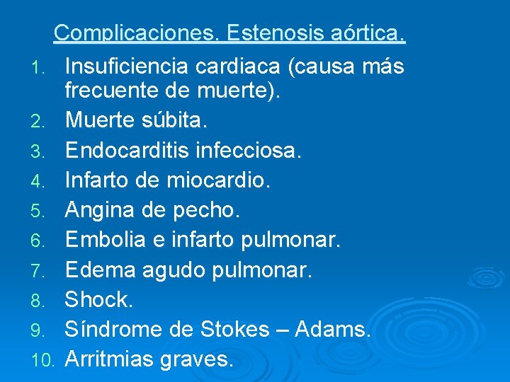Complicaciones. Estenosis aórtica. 1. Insuficiencia cardiaca (causa más frecuente de muerte). 2. Muerte súbita.