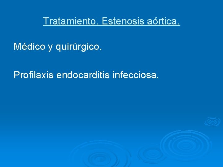 Tratamiento. Estenosis aórtica. Médico y quirúrgico. Profilaxis endocarditis infecciosa. 