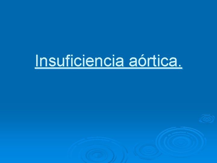 Insuficiencia aórtica. 